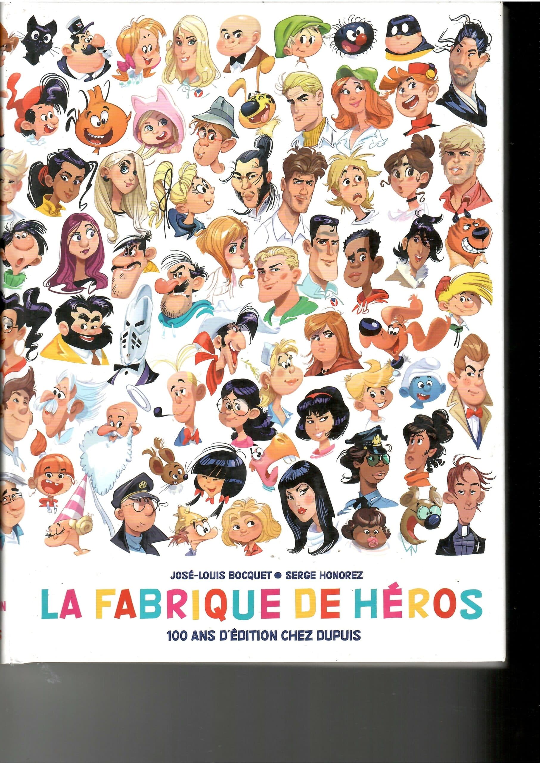 LA FABRIQUE DES HEROS - (100 Ans d'Edition chez Dupuis)